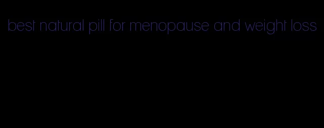 best natural pill for menopause and weight loss