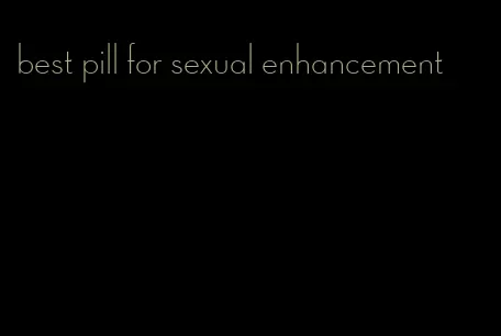 best pill for sexual enhancement