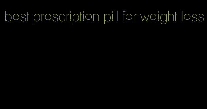 best prescription pill for weight loss