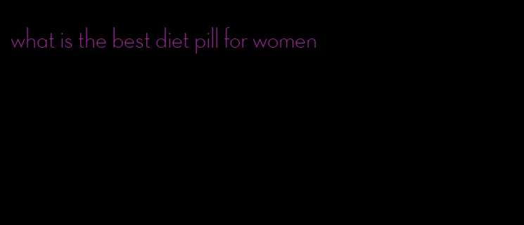 what is the best diet pill for women