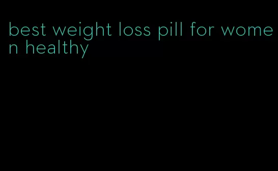 best weight loss pill for women healthy