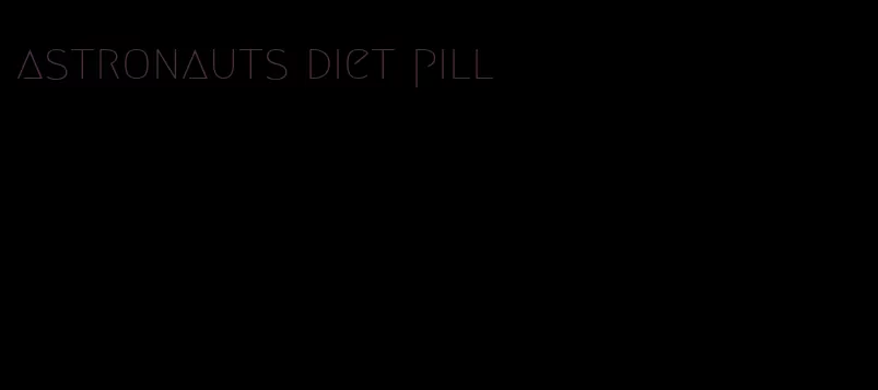 astronauts diet pill