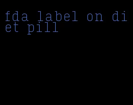 fda label on diet pill