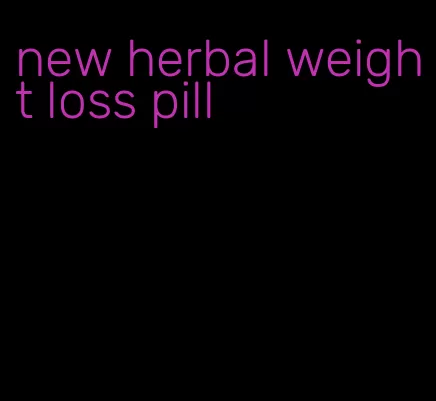 new herbal weight loss pill