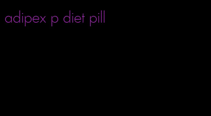 adipex p diet pill