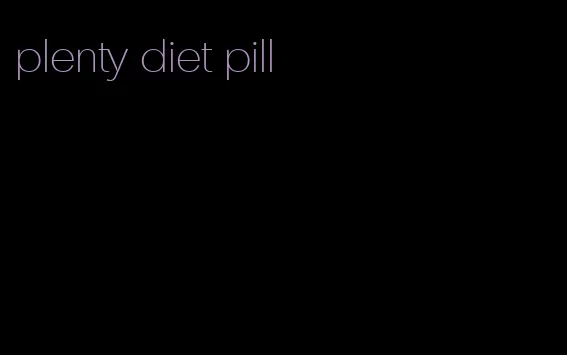 plenty diet pill