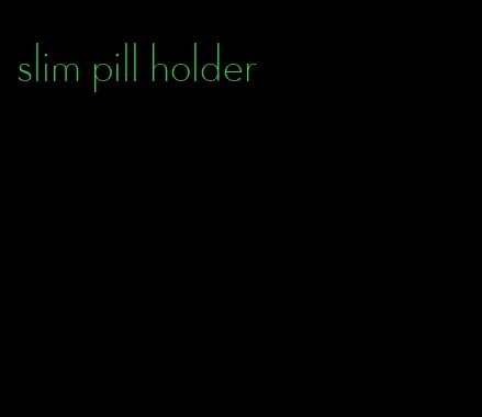 slim pill holder