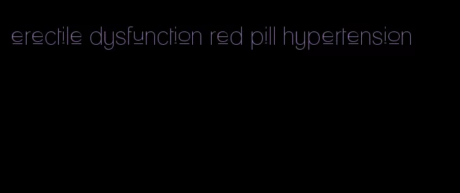 erectile dysfunction red pill hypertension