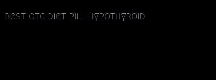 best otc diet pill hypothyroid