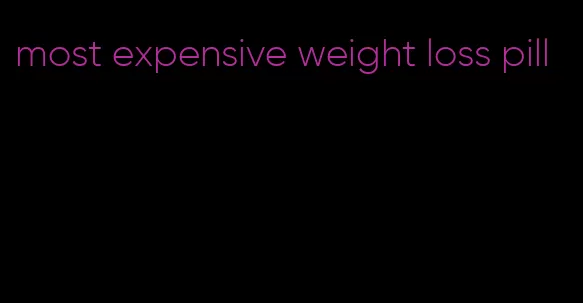 most expensive weight loss pill