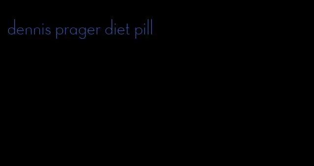 dennis prager diet pill