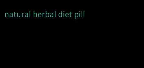 natural herbal diet pill