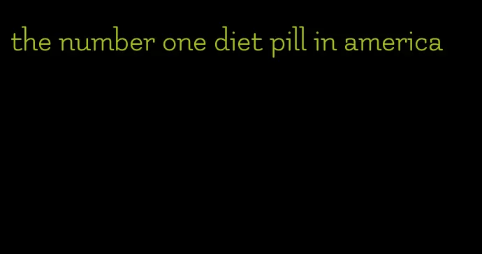 the number one diet pill in america