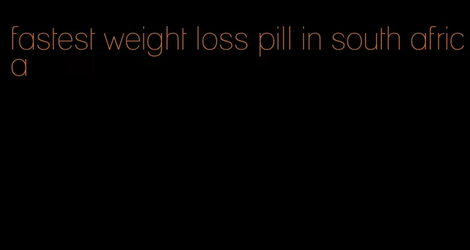 fastest weight loss pill in south africa