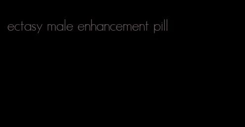 ectasy male enhancement pill