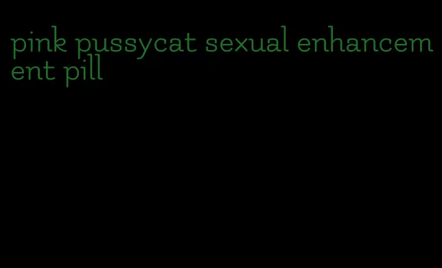 pink pussycat sexual enhancement pill