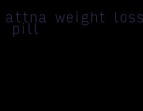 attna weight loss pill