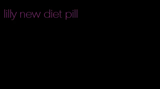 lilly new diet pill