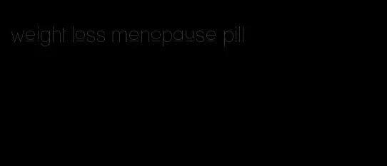 weight loss menopause pill