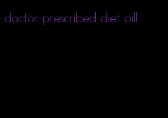 doctor prescribed diet pill