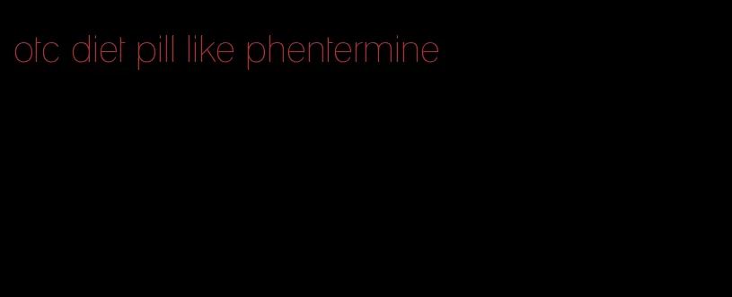 otc diet pill like phentermine