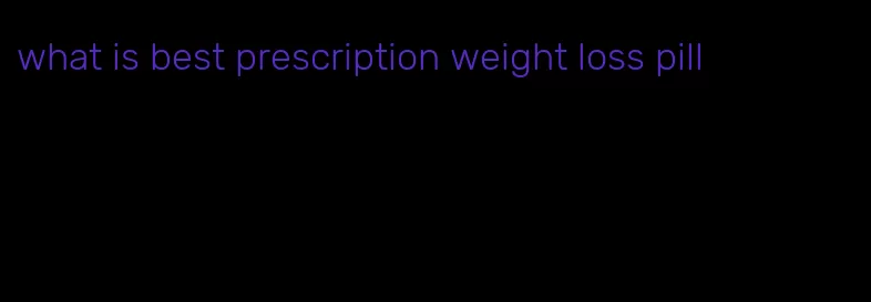 what is best prescription weight loss pill