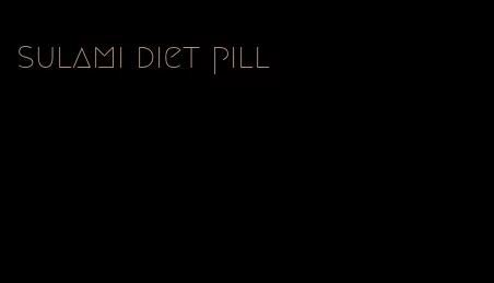 sulami diet pill