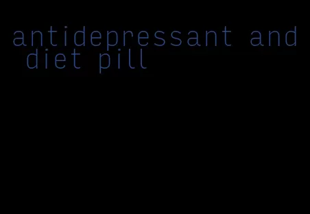 antidepressant and diet pill