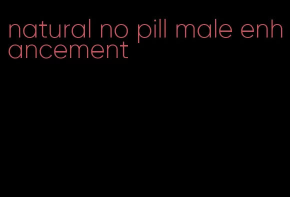 natural no pill male enhancement