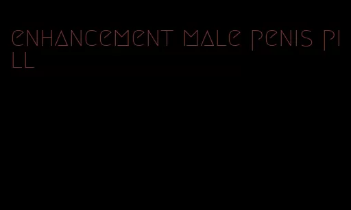 enhancement male penis pill