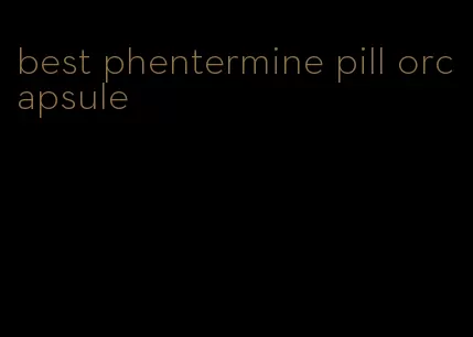 best phentermine pill orcapsule