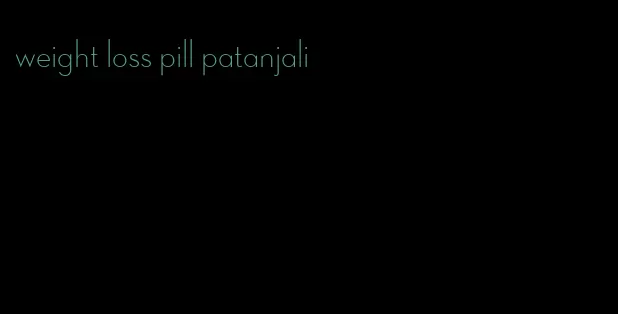 weight loss pill patanjali