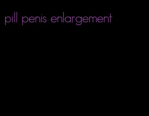 pill penis enlargement