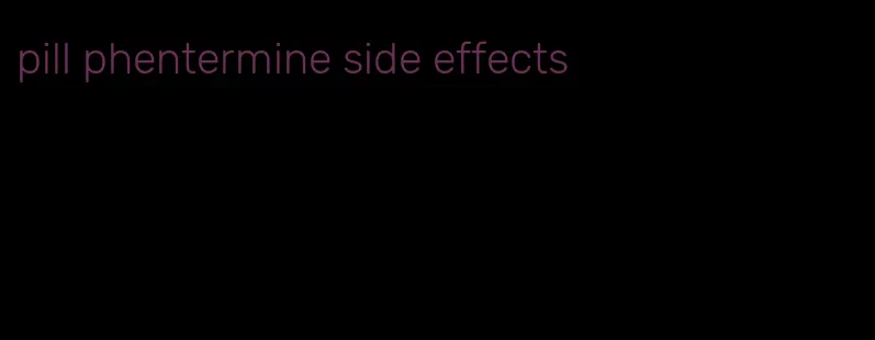 pill phentermine side effects