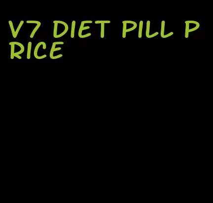 v7 diet pill price