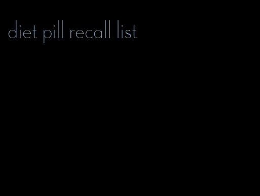 diet pill recall list