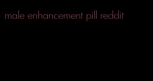 male enhancement pill reddit