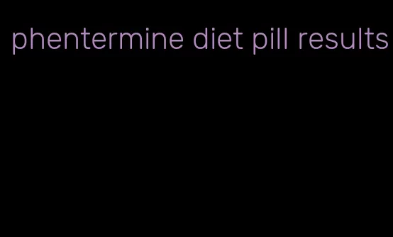 phentermine diet pill results