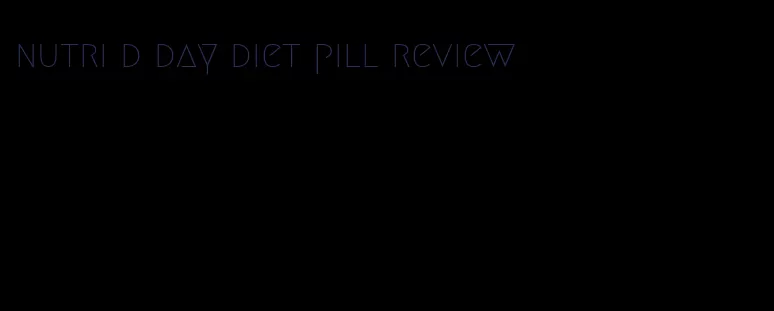 nutri d day diet pill review