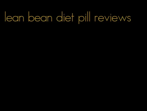 lean bean diet pill reviews