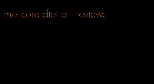 meticore diet pill reviews