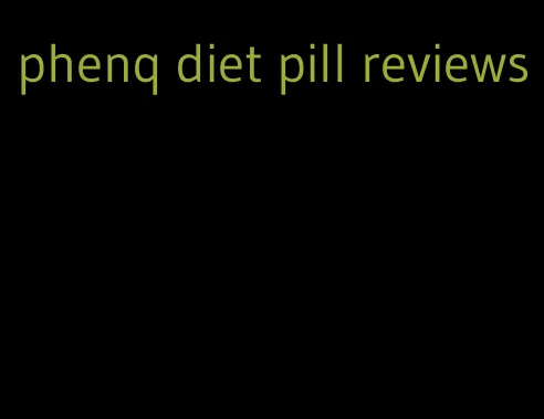 phenq diet pill reviews