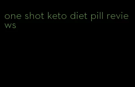 one shot keto diet pill reviews