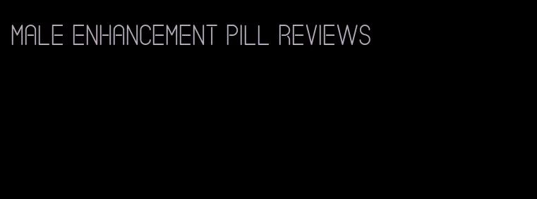 male enhancement pill reviews