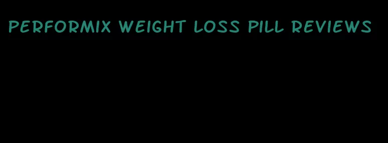 performix weight loss pill reviews