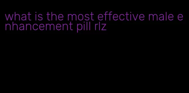 what is the most effective male enhancement pill rlz