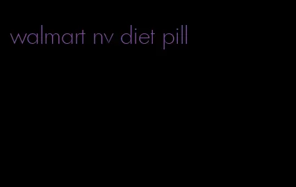 walmart nv diet pill