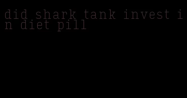 did shark tank invest in diet pill