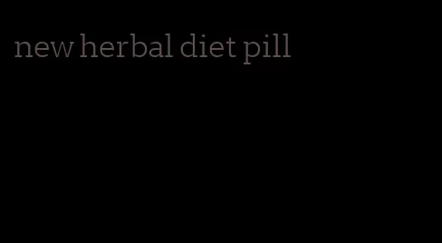 new herbal diet pill