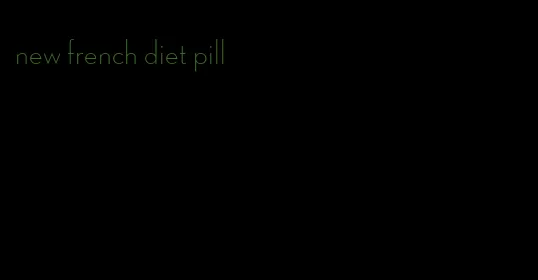 new french diet pill